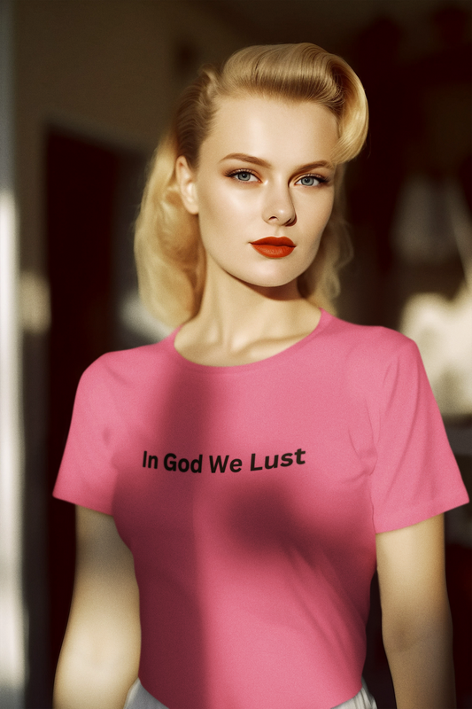 In God We Lust Comfort Soft T-shirt